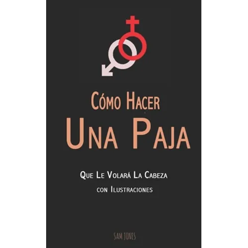 Cómo Hacer Una Paja Que Le Volará La Cabeza (con Ilustraciones)