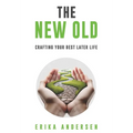 The New Old: Crafting Your Best Later Life