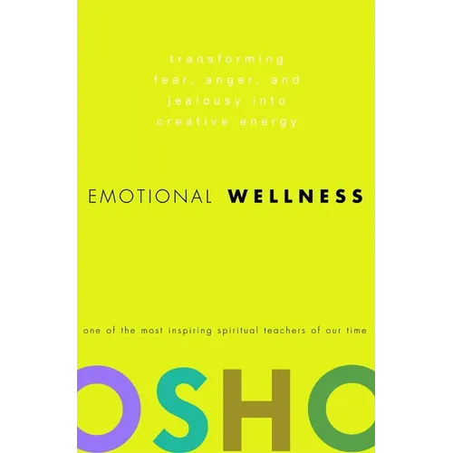 Emotional Wellness: Transforming Fear, Anger, and Jealousy Into Creative Energy