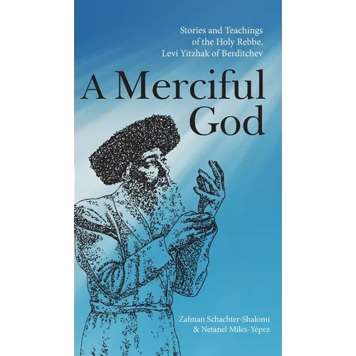 A Merciful God: Stories and Teachings of the Holy Rebbe, Levi Yitzhak of Berditchev
