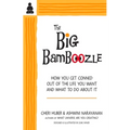 The Big Bamboozle: How We Are Conned Out of the Life We Want