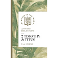 2 Timothy and Titus: A 40-Day Bible Study