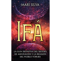 Ifá: La guía definitiva del sistema de adivinación y la religión del pueblo yoruba