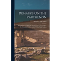 Remarks On The Parthenon: Being The Result Of Studies And Inquiries Connected With The Production Of Two Models Of That Noble Building