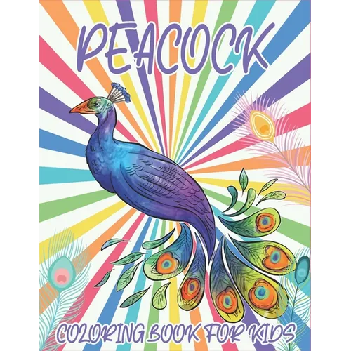 Peacock Coloring Book For Kids: Collection of 50+ Amazing Peacock Coloring Pages