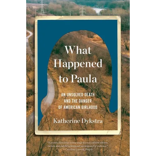 What Happened to Paula: An Unsolved Death and the Danger of American Girlhood