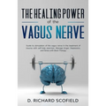 The Healing Power Of The Vagus Nerve: Guide to stimulation of the vagus nerve in the treatment of trauma with self-help exercises. Manage Anger, Depre