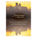 Strangers to the City: Reflections on the Beliefs and Values of the Rule of Saint Benedict