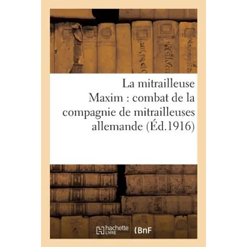 La Mitrailleuse Maxim: Combat de la Compagnie de Mitrailleuses Allemande