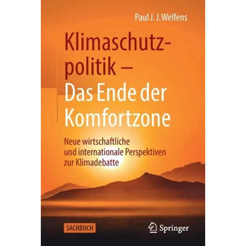 Klimaschutzpolitik - Das Ende Der Komfortzone: Neue Wirtschaftliche Und Internationale Perspektiven Zur Klimadebatte