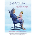Lullaby Wisdom: The Stories, the Songs, and the Science of Soothing