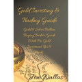 Gold Investing & Trading Guide: Gold & Silver Bullion Buying Trader's Guide with Pro Gold Investment Tips & Hacks