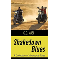 Shakedown Blues: A Collection of Motorcycle Tales