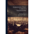 Harnessing Post-Conflict "Transitions": A Conceptual Primer