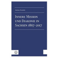 Innere Mission Und Diakonie in Sachsen 1867-2017