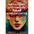 Manejo del Autismo En Niñas Adolescentes: Entendiendo el autismo en las adolescentes
