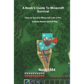 A Noob's Guide to Minecraft Survival: How to Survive Minecraft Like A Pro