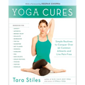 Yoga Cures: Simple Routines to Conquer More Than 50 Common Ailments and Live Pain-Free