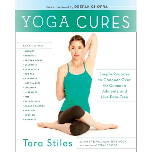 Yoga Cures: Simple Routines to Conquer More Than 50 Common Ailments and Live Pain-Free