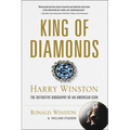 King of Diamonds: Harry Winston, the Definitive Biography of an American Icon
