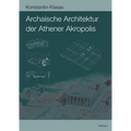 Archaische Architektur Der Athener Akropolis: Dachziegel - Metopen - Geisa - Akroterbasen