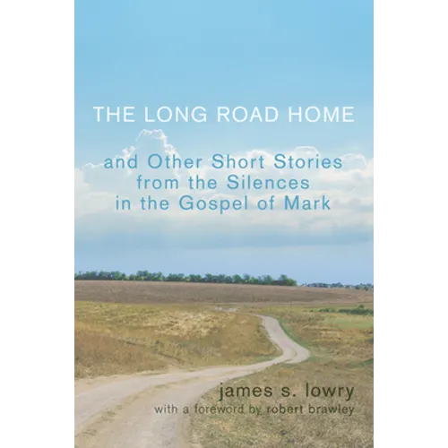 The Long Road Home and Other Short Stories from the Silences in the Gospel of Mark