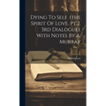Dying To Self. (the Spirit Of Love. Pt.2. 3rd Dialogue). With Notes By A. Murray