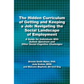 The Hidden Curriculum of Getting and Keeping a Job: Navigating the Social Landscape of Employment a Guide for Individuals with Autism Spectrum and Oth