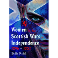 Women in the Scottish Wars of Independence 1296-1357