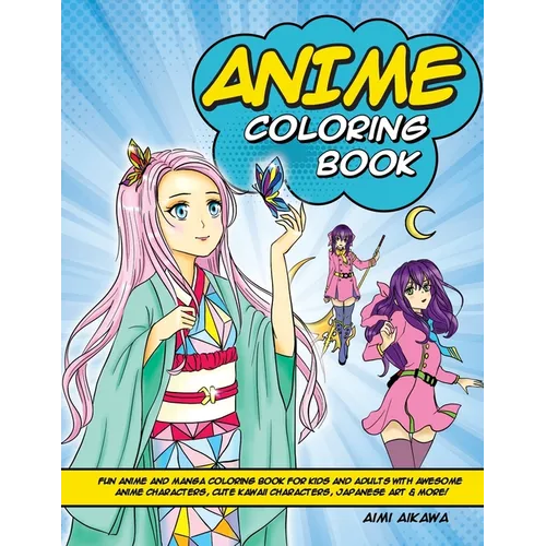 Anime Coloring Book: Fun Anime and Manga Coloring Book for Kids and Adults with Awesome Anime Characters, Cute Kawaii Characters, Japanese Art & More!