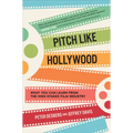 Pitch Like Hollywood: What You Can Learn from the High-Stakes Film Industry