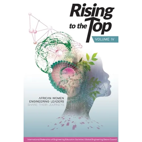 Rising to the Top: Volume IV: African women engineering leaders share their journeys to professional success