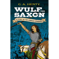 Wulf the Saxon: A Story of the Norman Conquest