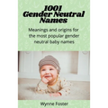 1001 Gender Neutral Names: Meanings and origins for the most popular gender-neutral baby names