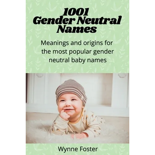 1001 Gender Neutral Names: Meanings and origins for the most popular gender-neutral baby names