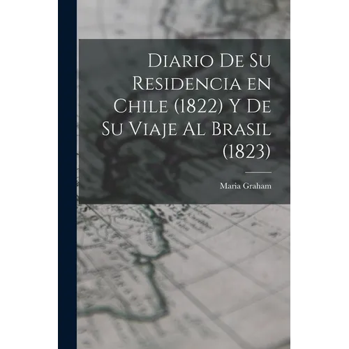Diario de su Residencia en Chile (1822) y de su Viaje al Brasil (1823)