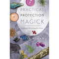 Practical Protection Magick: Guarding & Reclaiming Your Power