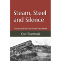Steam, Steel and Silence: The Story of the Cole Creek Train Wreck