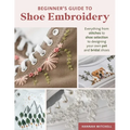 Beginner's Guide to Shoe Embroidery: Everything from Stitches to Shoe Selection to Designing Your Own Pet and Bridal Shoes