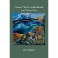 Clouds Pile Up in the North: New & Selected Poems