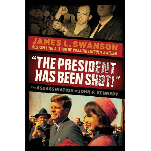The President Has Been Shot!: The Assassination of John F. Kennedy