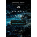 An Infinity of Worlds: Cosmic Inflation and the Beginning of the Universe