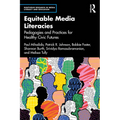 Equitable Media Literacies: Pedagogies and Practices for Healthy Civic Futures