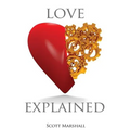 Love, Explained: Practical Strategies to Find and Keep the Love You Deserve, from the Science of Love and Affection