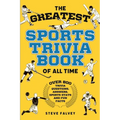 The Greatest Sports Trivia Book of all Time: Over 800 Trivia Questions, Answers, Sports Stats, and Fun Facts