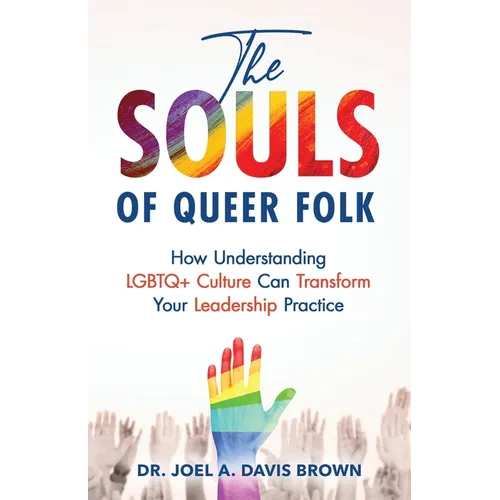 The Souls of Queer Folk: How Understanding LGBTQ+ Culture Can Transform Your Leadership Practice