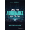 End of Abundance in Tech: How It Leaders Can Find Efficiencies to Drive Business Value