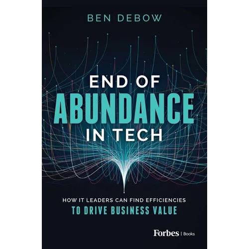 End of Abundance in Tech: How It Leaders Can Find Efficiencies to Drive Business Value