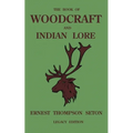 The Book Of Woodcraft And Indian Lore (Legacy Edition): A Classic Manual On Camping, Scouting, Outdoor Skills, Native American History, And Nature Fro