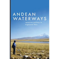 Andean Waterways: Resource Politics in Highland Peru